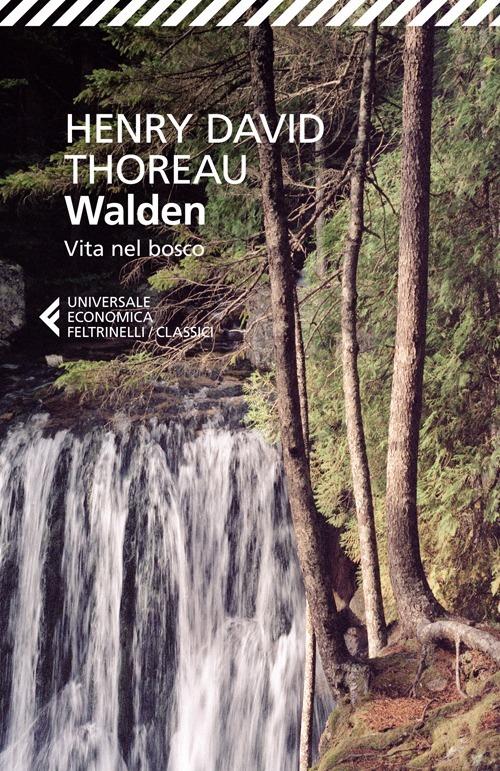 Henry David Thoureau, Walden Vita nel bosco, Feltrinelli, a cura di Salvatore Proietti, euro 11,00